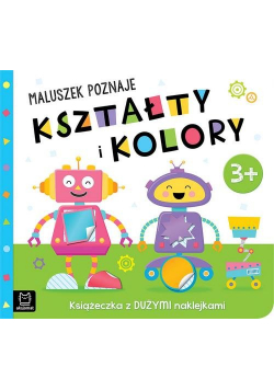 Maluszek poznaje kształty i kolory Książeczka z dużymi naklejkami 3+