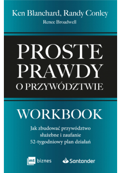 Proste prawdy o przywództwie. Workbook. Jak zbudować przywództwo służebne i zaufanie – 52-tygodniowy plan działań