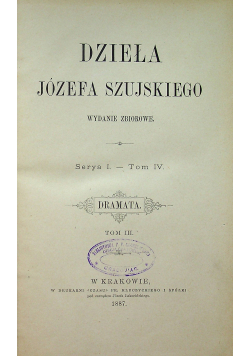 Dzieła Józefa Szujskiego Serya I Tom IV Dramata Tom III 1887 r