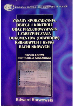 Zasady sporządzania, obiegu i kontroli oraz przechowywania i zabezpieczania dokumentów (dowodów) księgowych i ksiąg rachunkowych