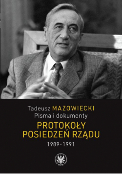 Tadeusz Mazowiecki. Protokoły posiedzeń rządu 1989–1991