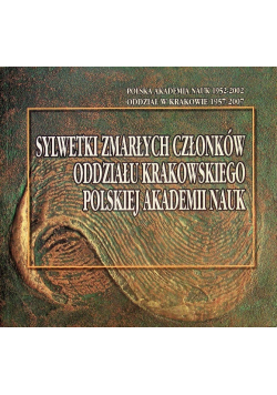 Sylwetki zmarłych członków Oddziału Krakowskiego Polskiej Akademii Nauk