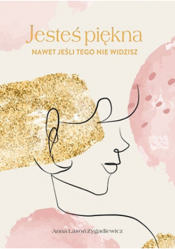 Jesteś piękna nawet jeśli tego nie widzisz