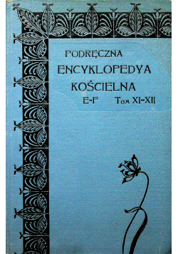 Podręczna Encyklopedya Kościelna E F Tom XI - XII 1907 r.