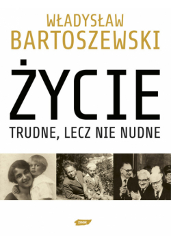 Bartoszewski Władysław - Życie trudne lecz nie nudne