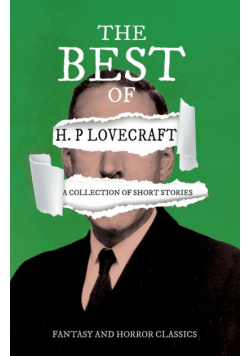 The Best of H. P. Lovecraft - A Collection of Short Stories (Fantasy and Horror Classics);With a Dedication by George Henry Weiss