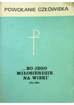 Powołanie Człowieka Bo jego Miłosierdzie na wieki