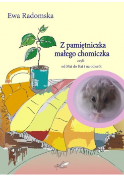 Z pamiętniczka małego chomiczka