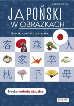 Japoński w obrazkach. Słownik, rozmówki, gramatyka Poziom A1-A2