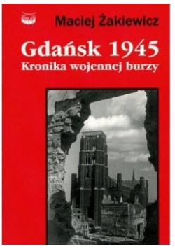 Gdańsk kronika wojennej burzy 1945