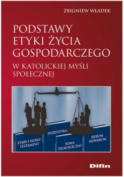 Podstawy etyki życia gospodarczego w katolickiej myśli społecznej