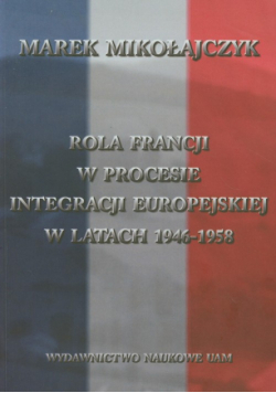 M. - Rola Francji w procesie integracji europejskiej w latach 1946-1958