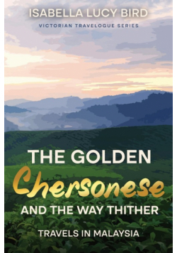 The Golden Chersonese and the Way Thither (Travels in Malaysia)