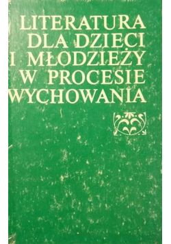 Literatura dla dzieci i młodzieży w procesie wychowania