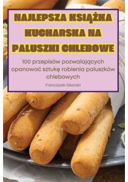 Najlepsza Książka Kucharska Na Paluszki Chlebowe