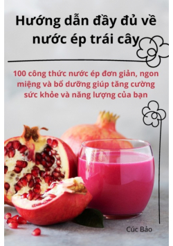 Hướng dẫn đầy đủ về nước ép trái cây