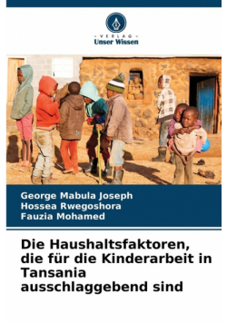 Die Haushaltsfaktoren, die für die Kinderarbeit in Tansania ausschlaggebend sind