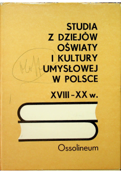 Studia z dziejów oświaty i kultury umysłowej w Polsce XVIII XX w