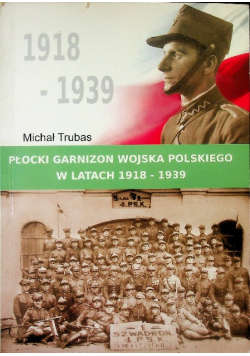 Płocki garnizon wojska polskiego w latach 1918 - 1939