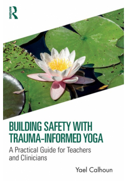 Building Safety with Trauma-Informed Yoga