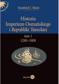 Historia Imperium Osmańskiego i Republiki Tureckiej Tom I 1280-1808