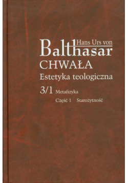 Chwała Estetyka teologiczna 3/1 Metafizyka Część 1