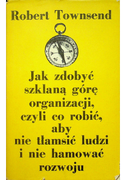 Jak zdobyć szklaną górę czyli co robić aby nie tłamsić ludzi i nie hamować rozwoju