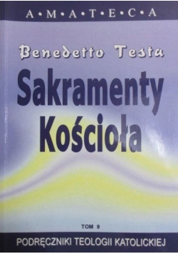 Podręczniki Teologii Katolickiej Tom 9 Sakramenty Kościoła