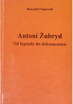 Andrzej Żubryd Od legendy do dokumentów