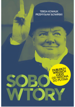 Sobowtóry. Dublerzy wielkich ludzi. Od Nerona do Putina