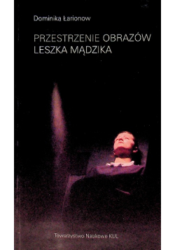 Przestrzenie obrazów Leszka Mądzika