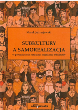 Subkultury a samorealizacja w perspektywie edukacji i socjalizacji młodzieży