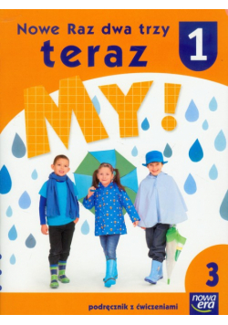 Nowe Raz dwa trzy teraz My 1: Podręcznik z ćwiczeniami; część 3