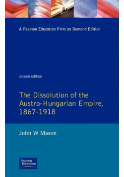 The Dissolution of the Austro-Hungarian Empire, 1867-1918