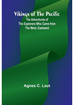 Vikings of the Pacific; The Adventures of the Explorers who Came from the West, Eastward