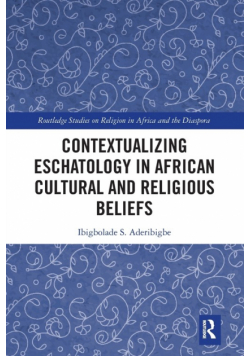 Contextualizing Eschatology in African Cultural and Religious Beliefs
