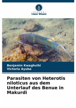 Parasiten von Heterotis niloticus aus dem Unterlauf des Benue in Makurdi