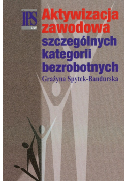 Aktywizacja zawodowa szczególnych kategorii bezrobotnych