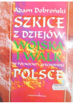 Szkice z dziejów wojska i walk w północno-wschodniej Polsce