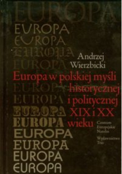 Europa w polskiej myśli historycznej i politycznej XIX i XX wieku