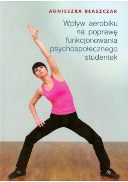 Wpływ aerobiku na poprawę funkcjonowania psychospołecznego studentek