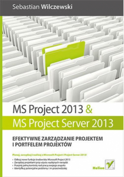MS Project 2013 i MS Project Server 2013 Efektywne zarządzanie projektem i portfelem projektów