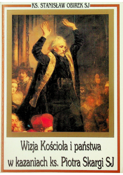 Wizja kościoła i państwa w kazaniach Piotra Skargi