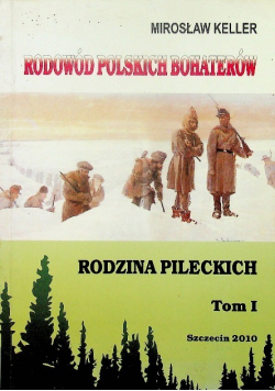 Rodowód polskich bohaterów Rodzina Pileckich Tom 1