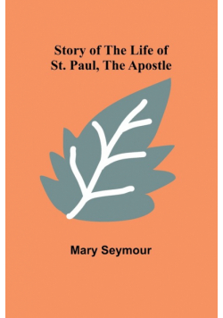 Story of the Life of St. Paul, the Apostle