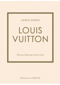Louis Vuitton Historia kultowego domu mody