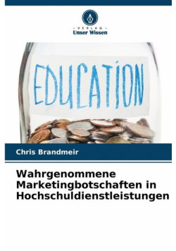 Wahrgenommene Marketingbotschaften in Hochschuldienstleistungen