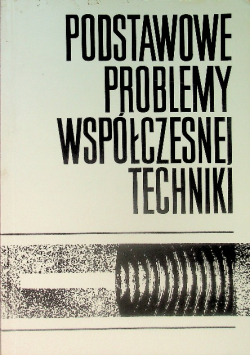 Podstawowe problemy współczesnej techniki Tom XXIX