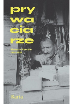 Prywaciarze. Biznes w Peerelu 1945-1989
