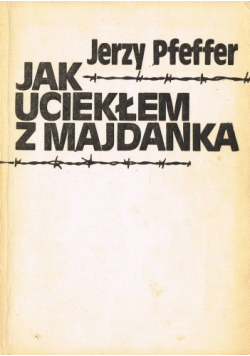 Jak uciekłem z Majdanka
